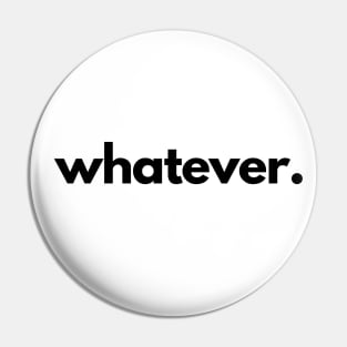 Whatever Pin