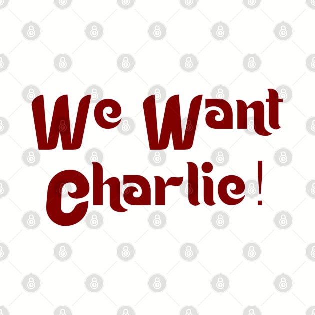 We Want Charlie by generationtees