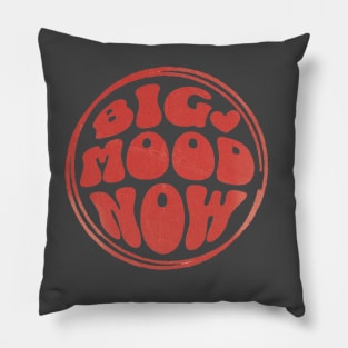 BIG MOOD NOW Pillow