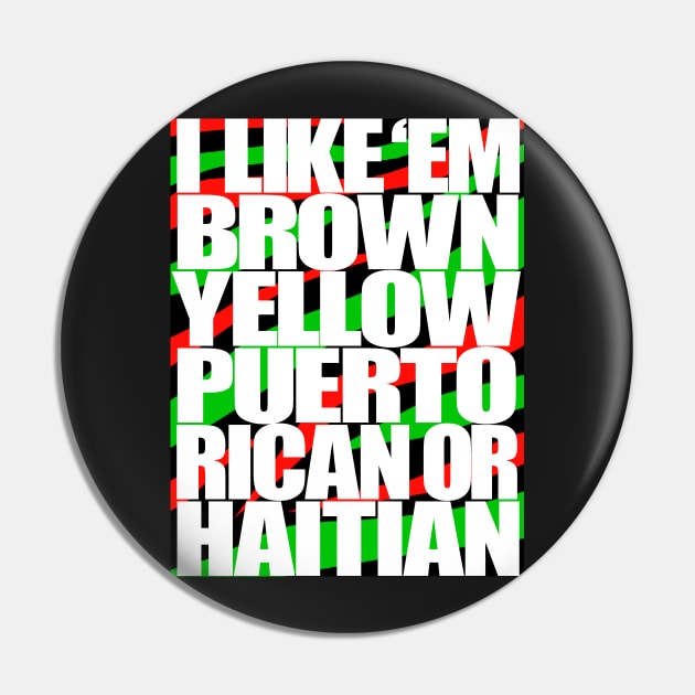 I Like em Brown,Yellow,Puerto Rican or Haitian Pin by StrictlyDesigns