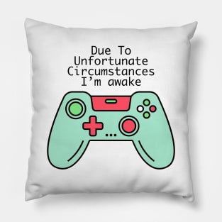 Due To Unfortunate Circumstances Gaming Pillow