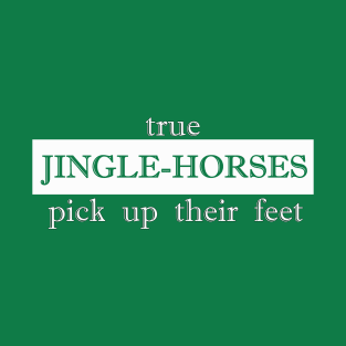 true jinglehorse pick up their feet jingle horse T-Shirt