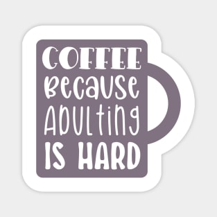 Coffee Because Adulting is Hard Magnet