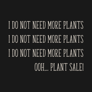 I Do Not Need More Plants Gardening plant Hoarder funny T-Shirt