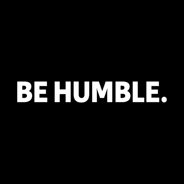 be humble - white text by NotesNwords