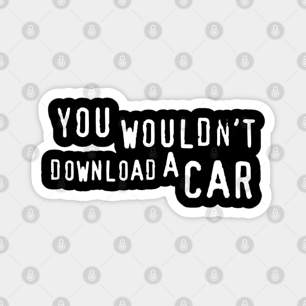 You Wouldn't Download a Car. Magnet by Meta Cortex