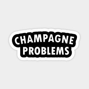 Champagne Problems Magnet