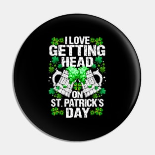 I Love Getting Head On St Patricks Day Pin