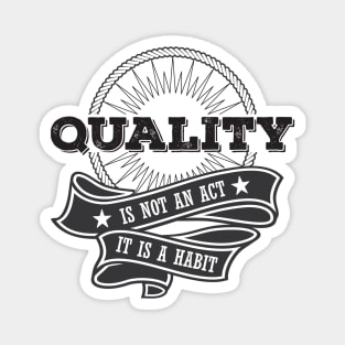 Quality is not an Act, it is a Habit Magnet