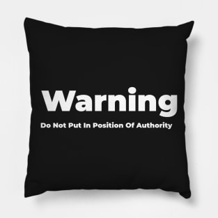 Do Not Put In Position Of Authority Pillow