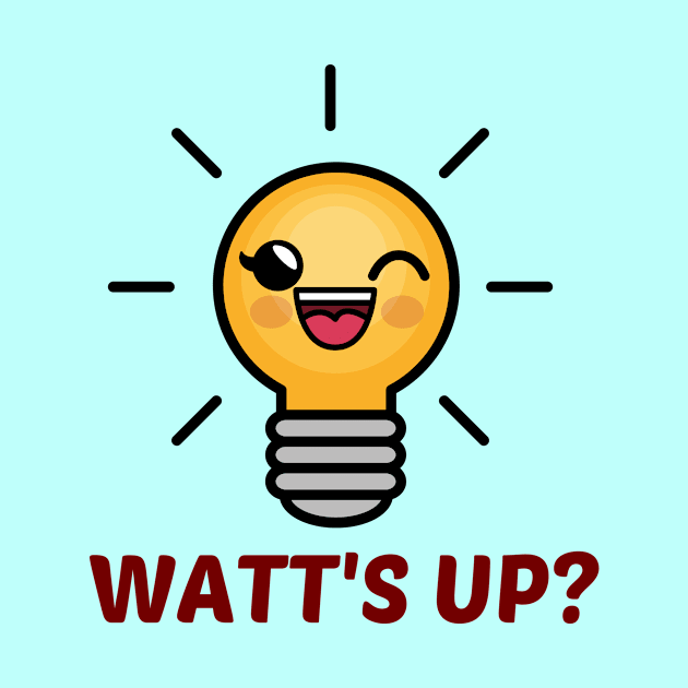 Watt's Up? - Cute Bulb Pun by Allthingspunny