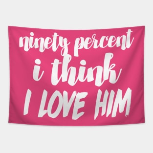 90% I think I love him - Funny/Humor 90 Day Fiance TV Quotes Tapestry