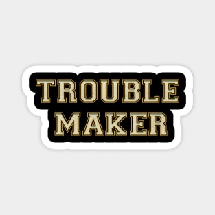 Trouble Maker Magnet