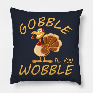 Gobble Til You Wobble Pillow