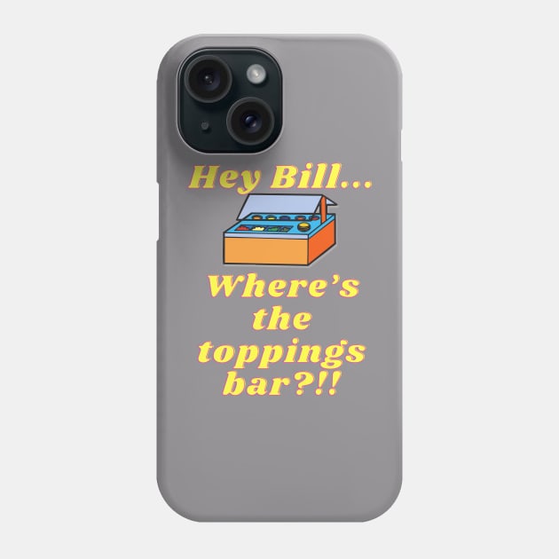 Where's the Toppings Bar!? Phone Case by We Like Theme Parks