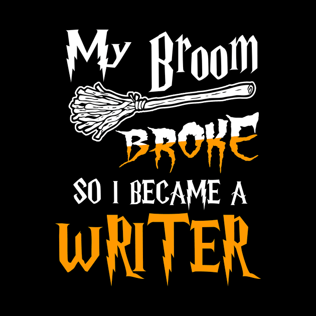 Writer - My Broom Broke So I Became A Writer by BTTEES