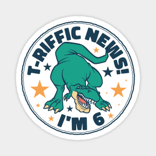 T-Riffic News! I'm 6 // Cute Dinosaur 6 Year Old Birthday Magnet