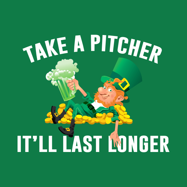 Take A Pitcher It’ll Last Longer St Patrick’s Day Ireland Leprechaun by Sunoria