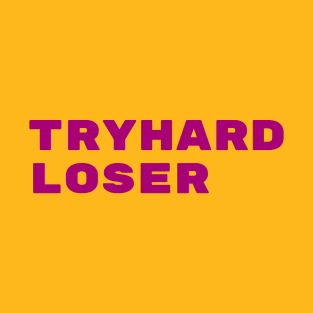 Tryhard Loser T-Shirt