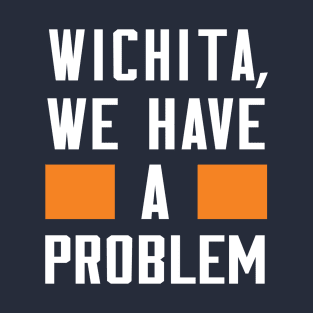 Wichita - We Have A Problem T-Shirt