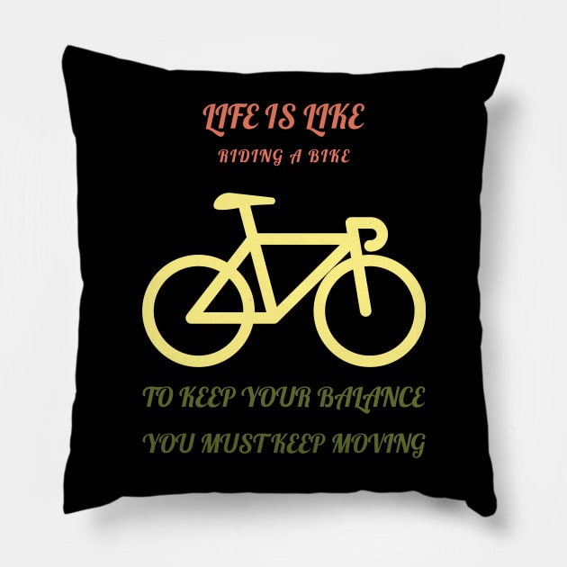 Life is like riding a bike to keep your balance you must keep moving Pillow by Artistic ID Ahs