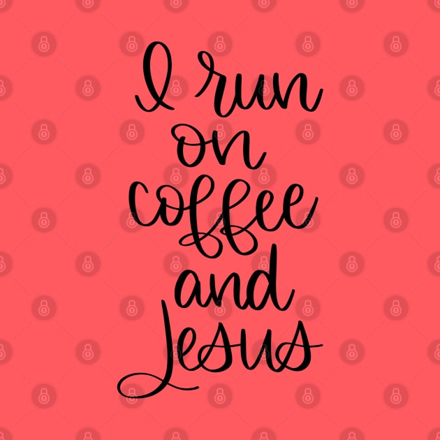 I Run on Coffee and Jesus by janiejanedesign