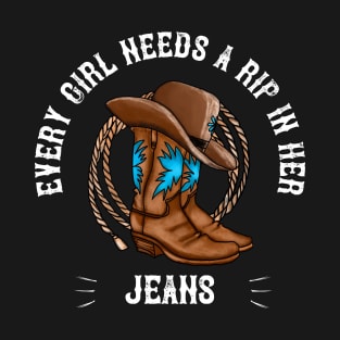 Every Girl Needs A Little Rip In Her Jeans T-Shirt