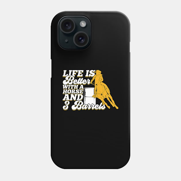 Life Is Better With A Horse And 3 Barrels Phone Case by Dolde08