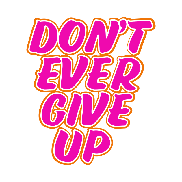 Don't ever give up motivational quote by nickemporium1