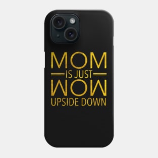 Mom Is Just Wow Upside Down Phone Case