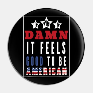 Damn It Feels Good To Be American Pin