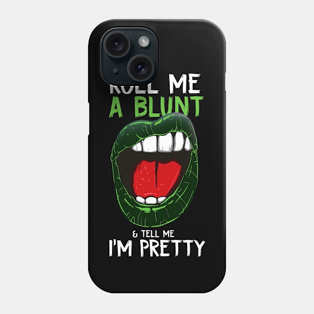 Roll  A Blunt And Tell Me I' m Pretty Phone Case by Hip City Merch