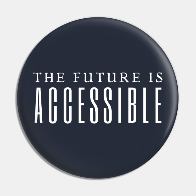 The Future Is Accessible Pin by HobbyAndArt