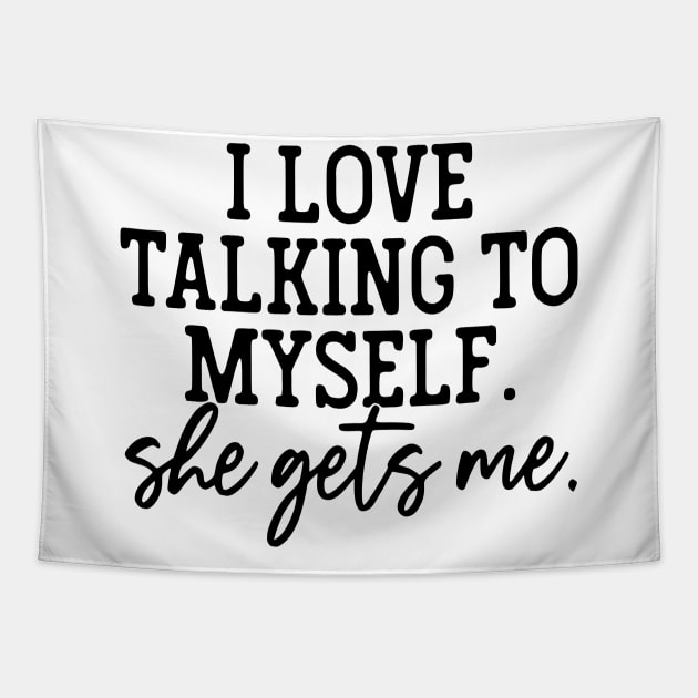 I Love Talking to Myself She Gets Me Tapestry by John white