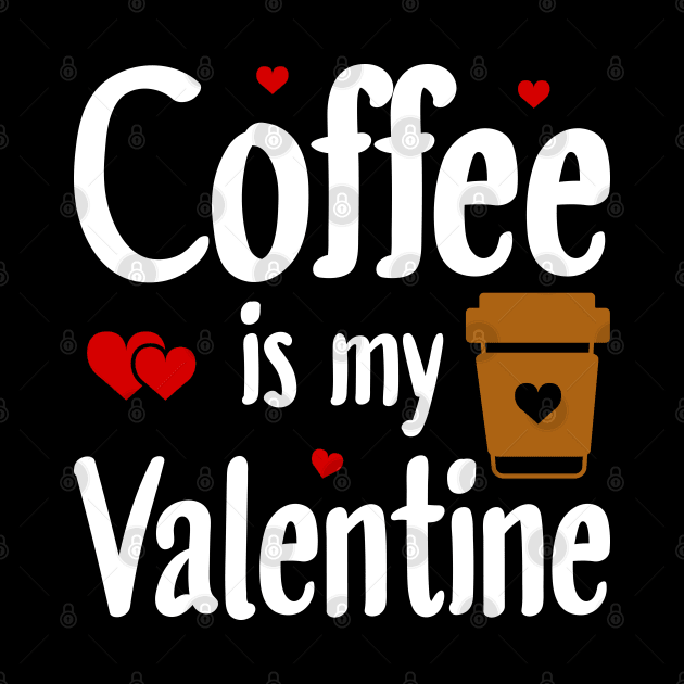 Coffee Is My Valentine by DragonTees