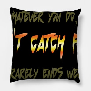 don't catch fire Pillow