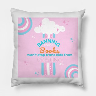 Banning Trans books won't stop trans kids Pillow