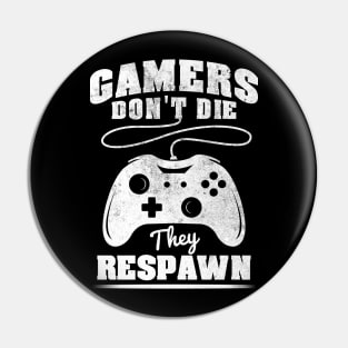 Gamers don't die they respawn Pin