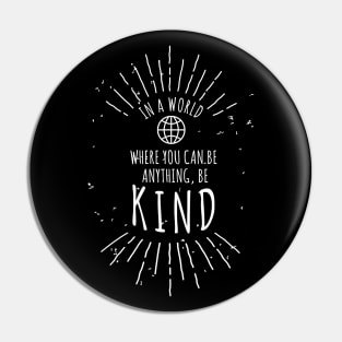 In a world where you can be anything be kind Pin