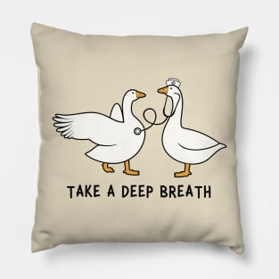 Take A Deep Breath Silly Goose Pillow