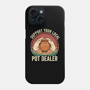 Support Your Local Pot Dealer Funny Pottery Lover Phone Case