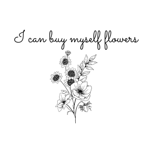 I can buy myself flowers T-Shirt