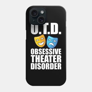 Theatre - O.T.D. Obsessive Theater Disorder Phone Case