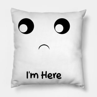 i'm here Pillow