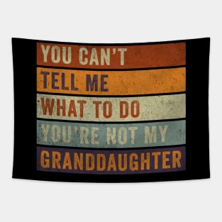 you can't tell me what to do, you're not my granddaughter Tapestry