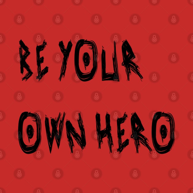 Be Your Own Hero by yayor