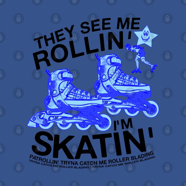 They See Me Rollin... I'm Skatin... Tryna Catch Me Roller Blading by blueversion