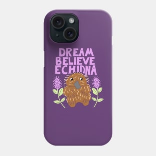 Dream Believe Echidna Phone Case