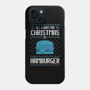 All I Want For Christmas Is Hamburger - Ugly Xmas Sweater For Burger Addict Phone Case