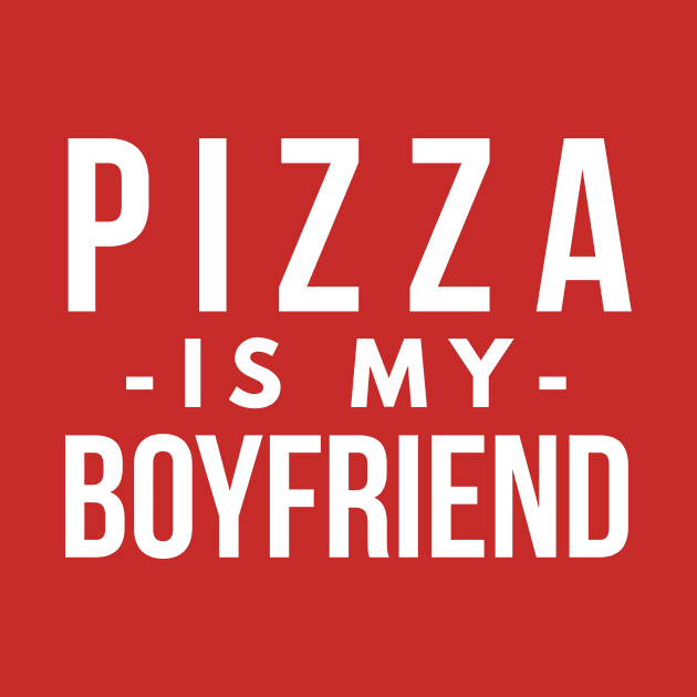 Pizza is my boyfriend by tshirtexpress